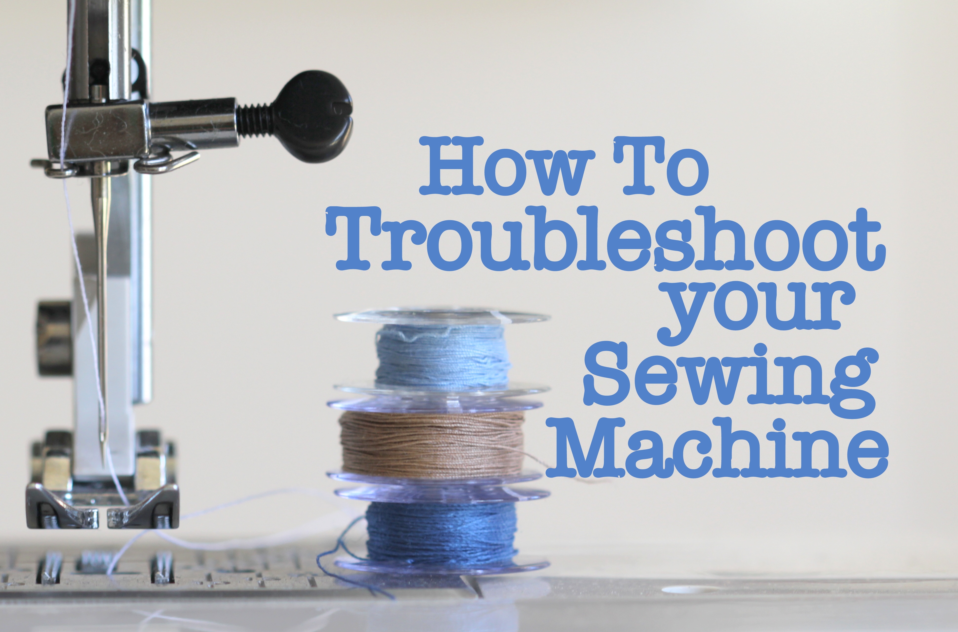 How to Troubleshoot Your Sewing Machine